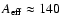 $A_{\rm eff} \approx 140$