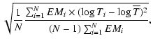 $\displaystyle \sqrt{\frac{1}{N}\frac{\sum_{i=1}^{N} EM_i \times (\log T_i - \log \overline{T} )^2}%
{(N - 1) \sum_{i=1}^{N} EM_i}},$