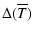 $\displaystyle \Delta ( \overline{T} )$