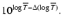 $\displaystyle 10^{\log \overline{T} - \Delta ( \log \overline{T} )}.$