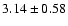 $3.14 \pm 0.58$