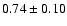 $0.74 \pm 0.10$