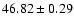 $46.82 \pm 0.29$