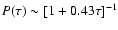 $P(\tau) \sim [1 +
0.43 \tau ]^{-1}$