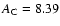 $A_{\rm C} =
8.39$