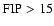 ${\rm FIP} > 15$