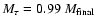 $M_\tau = 0.99~ M_{\rm final}$
