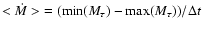 ${<\dot{M}>} = (\min(M_\tau)-\max(M_\tau))/\Delta t$
