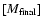 $[M_{\rm final}]$