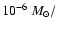 $10^{-6}~ M_\odot/$