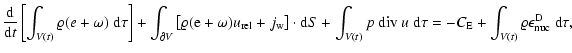 $\displaystyle \frac{{\rm d}}{{\rm d}t} \left[ \int_{V(t)} \varrho ( e + \omega ...
...
= - C_{\rm E}
+ \int_{V(t)} \varrho \epsilon_{\rm nuc}^{\rm D} ~ {\rm d}\tau
,$