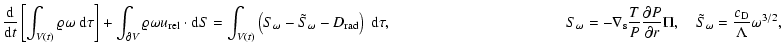 $\displaystyle \frac{{\rm d}}{{\rm d}t} \left[ \int_{V(t)} \varrho \omega ~ {\rm...
...tial r}
\Pi
, \quad
\tilde{S}_\omega = \frac{c_{\rm D}}{\Lambda} \omega^{3/2} ,$