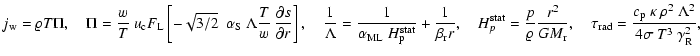 $\displaystyle j_{\rm w} = \varrho T \Pi
, \quad
\Pi = \frac{w}{T} ~ u_{\rm c} F...
...= \frac{c_{\rm p}~\kappa~\rho^2~\Lambda^2}{4 \sigma ~
T^3 ~ \gamma_{\rm R}^2} ,$