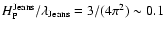 $ H_{\rm P}^{\rm Jeans} / \lambda_{\rm Jeans} = 3/(4 \pi^2) \sim 0.1$