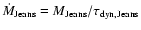 $ \dot{M}_{\rm Jeans} = M_{\rm Jeans} / \tau_{\rm dyn, Jeans}$