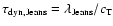 $\tau_{\rm dyn, Jeans} = \lambda_{\rm Jeans} / c_{\rm T} $