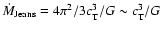 $ \dot{M}_{\rm Jeans} = 4 \pi^2/3 c_{\rm T}^3/G
\sim c_{\rm T}^3/G $