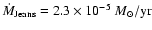 $ \dot{M}_{\rm Jeans} = 2.3\times 10^{-5}~{M_\odot/\rm yr} $