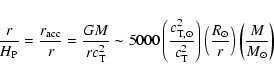 \begin{displaymath}\frac{r}{H_{\rm P}} = \frac{ r_{\rm acc} }{r}
= \frac{ GM }...
...rac{ R_\odot }{r} \right)
\left( \frac{M}{ M_\odot } \right)
\end{displaymath}