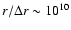 $r/\Delta r \sim 10^{10}$