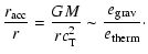 $\displaystyle \frac{ r_{\rm acc} }{r} = \frac{GM}{ r c^2_{\rm T} }
\sim \frac{ e_{\rm grav} }{ e_{\rm therm} } \cdot$