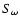 $S_\omega $