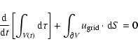 \begin{displaymath}\frac{{\rm d}}{{\rm d}t} \left[ \int_{V(t)} {\rm d}\tau
\right]
+ \int_{\partial V} u_{\rm grid} \cdot {\rm d}S
= 0
\end{displaymath}
