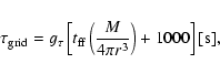 \begin{displaymath}\tau_{\rm grid} = g_\tau \left[ t_{\rm ff}\left(\frac{M}{4\pi r^3}\right)
+ 1000 \right] [\rm s] ,
\end{displaymath}