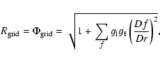 \begin{displaymath}R_{\rm grid} = \Phi_{\rm grid}
= \sqrt{ 1 + \sum_f g_{\rm l} g_{\rm f} \left( \frac{Df}{Dr} \right)^2
} ,
\end{displaymath}