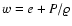 $w = e + P/\varrho $