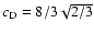 $c_{\rm D} = 8/3 \sqrt {2/3}$