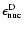 $\epsilon_{\rm nuc}^{\rm D}$