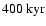 $400~ {\rm kyr}$