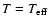 $T=T_{\rm eff}$