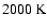 $2000~\rm K$