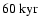 $60~\rm kyr$