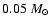 $0.05~ M_{\odot}$