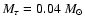 $M_\tau=0.04~{M_\odot}$
