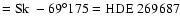 $= {\rm Sk}~-69^\circ 175 = {\rm HDE}~269687$