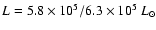 $L = 5.8\times 10^5 / 6.3\times 10^5~{L}_\odot$