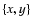 $\left\{x,y\right\}$