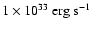 $
1\times 10^{33}~{\rm erg~s}^{-1}$
