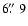 $6\hbox{$.\!\!^{\prime\prime}$ }9$