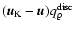 $(\vec{{\vec{u}}}_{\rm K}-\vec{{\vec{u}}}) q_\varrho^{\rm disc}$