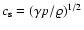$c_{\rm s}=(\gamma p/\varrho)^{1/2}$