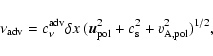 \begin{displaymath}\nu_{\rm adv}=c_\nu^{\rm adv}\delta x~({\vec{u}}_{\rm pol}^2+c_{\rm s}^2+v_{\rm A,pol}^2)^{1/2},
\end{displaymath}