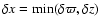 $\delta x = \min(\delta\varpi,\delta z)$