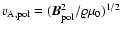 $v_{\rm A,pol}=(\vec{B}_{\rm pol}^2/\varrho\mu_0)^{1/2}$