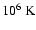 $10^6~{\rm K}$
