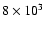 $8\times10^3$